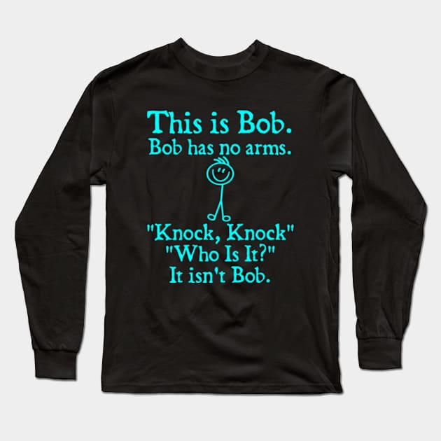 This Is Bob. Bob Has No Arms Long Sleeve T-Shirt by  hal mafhoum?